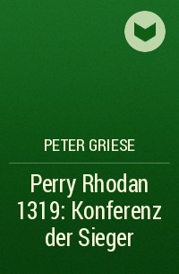 Peter  Griese - Perry Rhodan 1319: Konferenz der Sieger