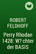 Роберт Фельдхофф - Perry Rhodan 1428: W?chter der BASIS
