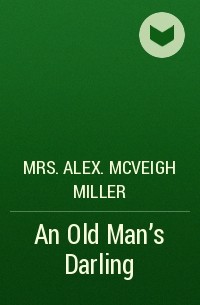Mrs. Alex. McVeigh Miller  - An Old Man's Darling