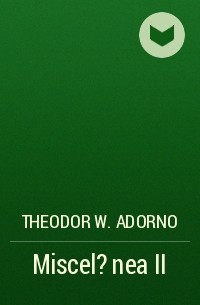 Theodor W.  Adorno - Miscel?nea II