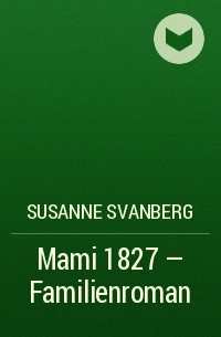 Susanne  Svanberg - Mami 1827 – Familienroman