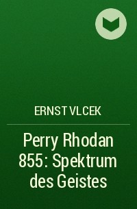 Эрнст Влчек - Perry Rhodan 855: Spektrum des Geistes