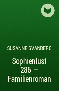 Susanne  Svanberg - Sophienlust 286 – Familienroman