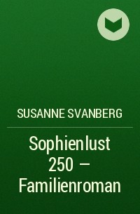 Susanne  Svanberg - Sophienlust 250 – Familienroman