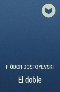 Fiódor Dostoyevski - El doble