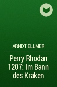 Arndt  Ellmer - Perry Rhodan 1207: Im Bann des Kraken