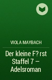 Viola  Maybach - Der kleine F?rst Staffel 7 – Adelsroman