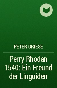 Peter  Griese - Perry Rhodan 1540: Ein Freund der Linguiden