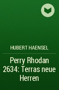 Hubert  Haensel - Perry Rhodan 2634: Terras neue Herren