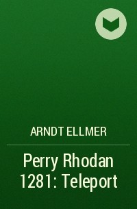 Arndt  Ellmer - Perry Rhodan 1281: Teleport