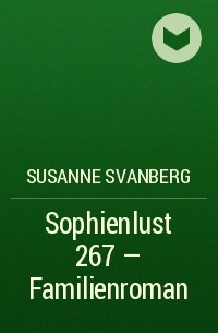 Susanne  Svanberg - Sophienlust 267 – Familienroman