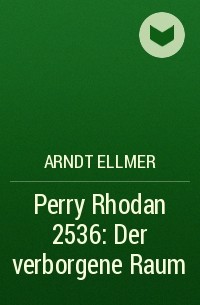 Arndt  Ellmer - Perry Rhodan 2536: Der verborgene Raum