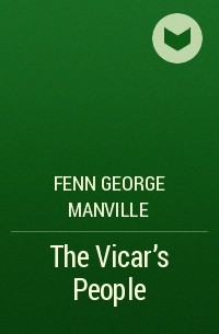 Фенн Джордж Менвилл - The Vicar's People