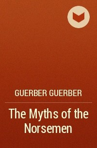Хелен Гербер - The Myths of the Norsemen
