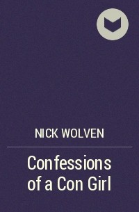 Nick Wolven - Confessions of a Con Girl