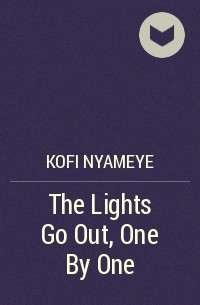 Kofi Nyameye - The Lights Go Out, One By One
