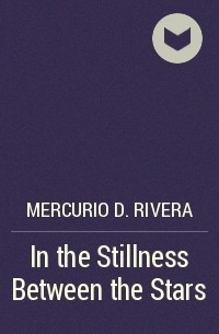 Mercurio D. Rivera - In the Stillness Between the Stars
