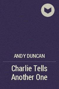 Andy Duncan - Charlie Tells Another One