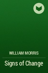 Уильям Моррис - Signs of Change