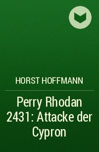 Horst  Hoffmann - Perry Rhodan 2431: Attacke der Cypron