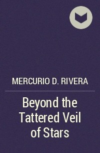 Mercurio D. Rivera - Beyond the Tattered Veil of Stars