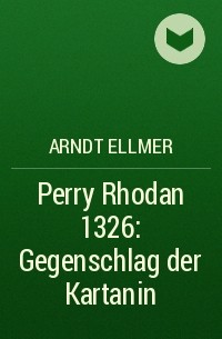 Arndt  Ellmer - Perry Rhodan 1326: Gegenschlag der Kartanin