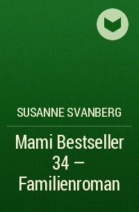 Susanne  Svanberg - Mami Bestseller 34 – Familienroman
