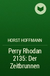 Horst  Hoffmann - Perry Rhodan 2135: Der Zeitbrunnen
