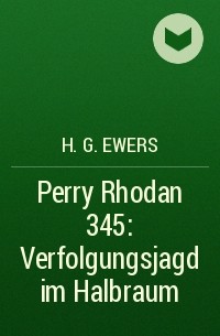 H.G. Ewers - Perry Rhodan 345: Verfolgungsjagd im Halbraum