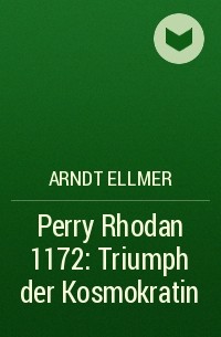 Arndt  Ellmer - Perry Rhodan 1172: Triumph der Kosmokratin