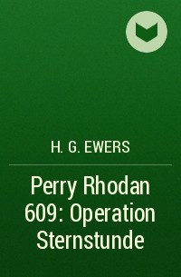 H.G. Ewers - Perry Rhodan 609: Operation Sternstunde