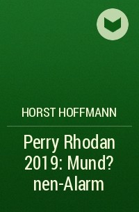 Horst  Hoffmann - Perry Rhodan 2019: Mund?nen-Alarm