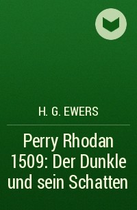 H.G. Ewers - Perry Rhodan 1509: Der Dunkle und sein Schatten