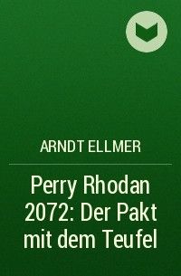 Arndt  Ellmer - Perry Rhodan 2072: Der Pakt mit dem Teufel
