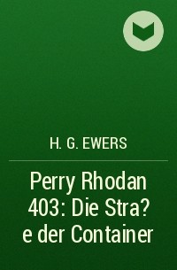 H.G. Ewers - Perry Rhodan 403: Die Stra?e der Container