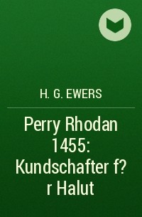 H.G. Ewers - Perry Rhodan 1455: Kundschafter f?r Halut