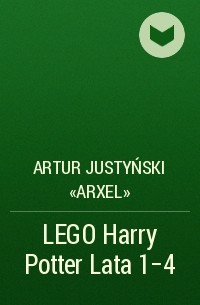 Artur Justyński «Arxel» - LEGO Harry Potter Lata 1-4