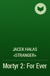 Jacek Hałas «Stranger» - Mortyr 2: For Ever