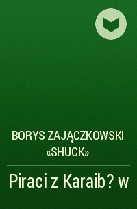 Borys Zajączkowski «Shuck» - Piraci z Karaib?w