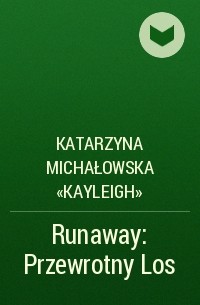Katarzyna Michałowska «Kayleigh» - Runaway: Przewrotny Los