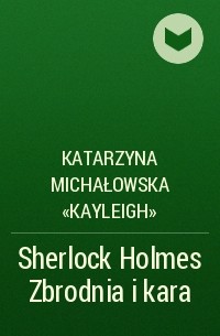 Katarzyna Michałowska «Kayleigh» - Sherlock Holmes Zbrodnia i kara