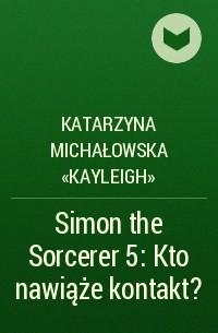 Katarzyna Michałowska «Kayleigh» - Simon the Sorcerer 5: Kto nawiąże kontakt?