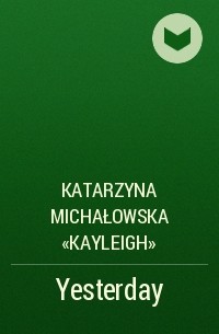 Katarzyna Michałowska «Kayleigh» - Yesterday