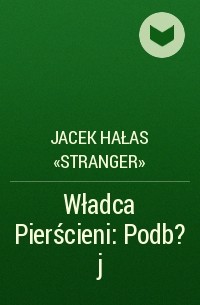 Jacek Hałas «Stranger» - Władca Pierścieni: Podb?j