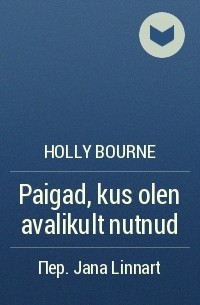 Holly Bourne - Paigad, kus olen avalikult nutnud