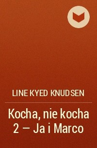 Kocha nie kocha 2 Ja i Marco Line Kyed Knudsen Livelib