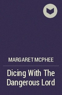 Маргарет Макфи - Dicing With The Dangerous Lord