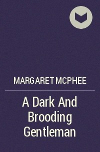 Маргарет Макфи - A Dark And Brooding Gentleman
