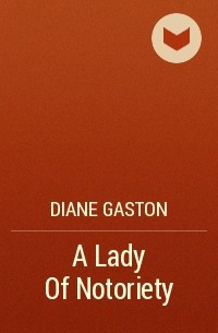 Дайан Гастон - A Lady Of Notoriety