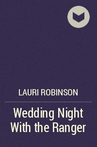 Lauri  Robinson - Wedding Night With the Ranger